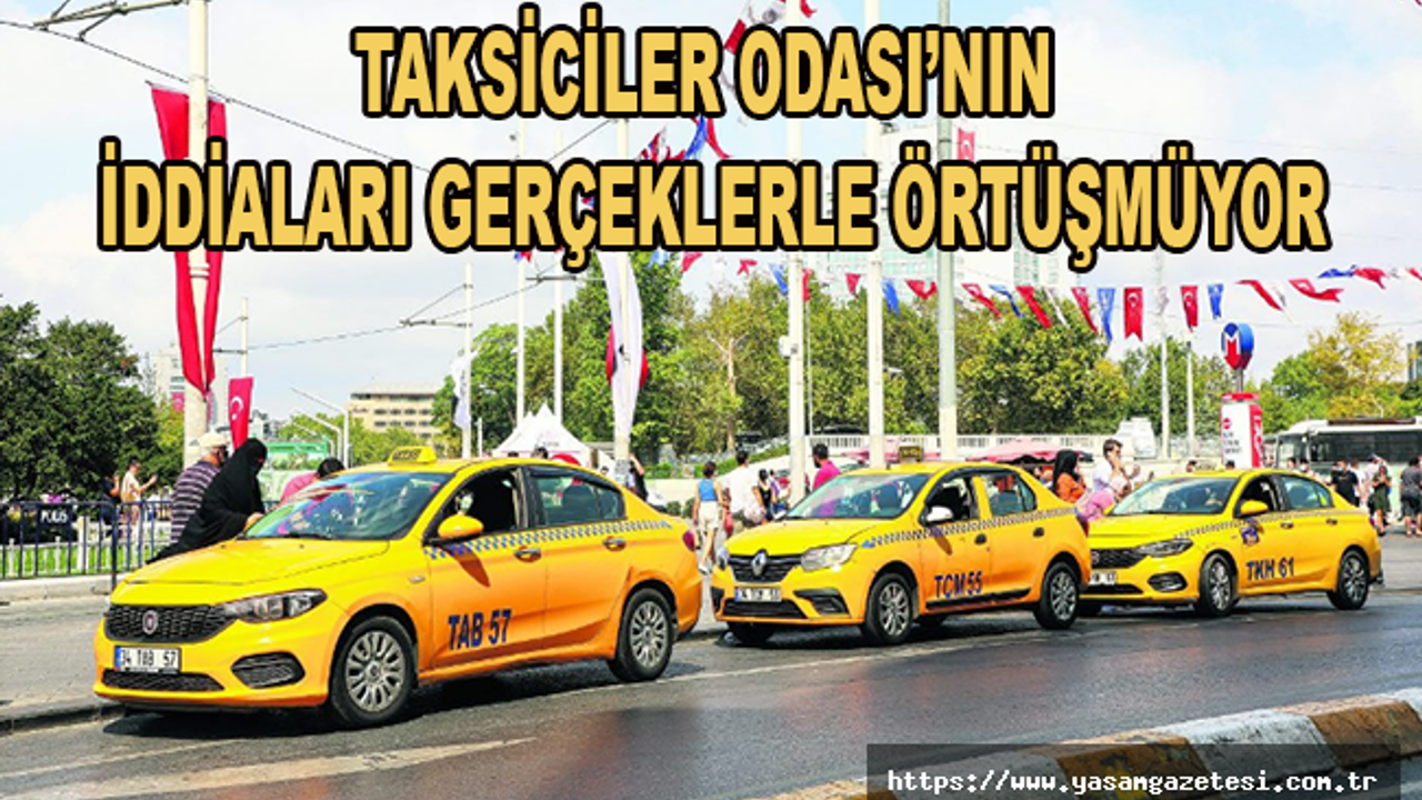 Taksiciler Odası’nınİddiaları Gerçeklerle Örtüşmüyor