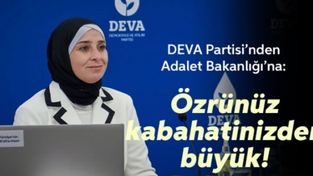 DEVA Partisi'nden Adalet Bakanlığına: Özrünüz Kabahatinizden Büyük