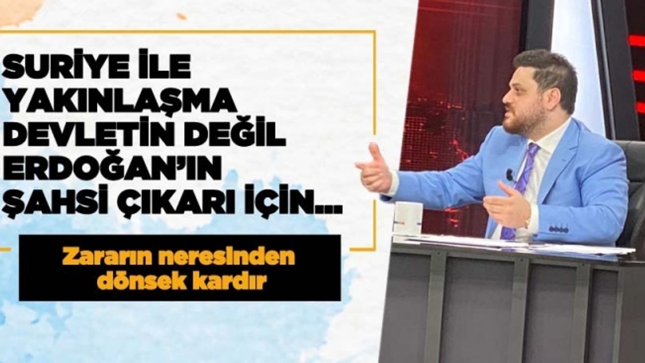Suriye İle Yakınlaşma  Devletin Değil, Erdoğan’ın Şahsi Çıkarı İçin