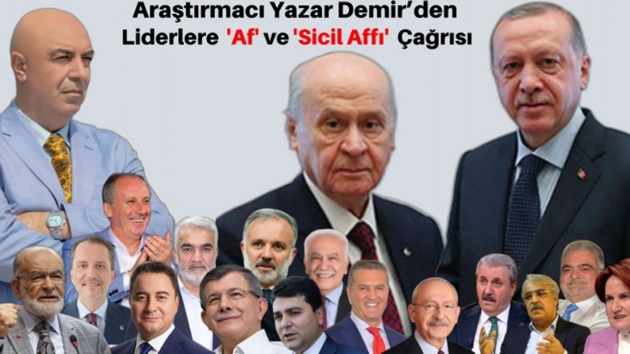 Yazar Demir’den Liderlere ‘Af’ ve ‘Sicil Affı’ Çağrısı