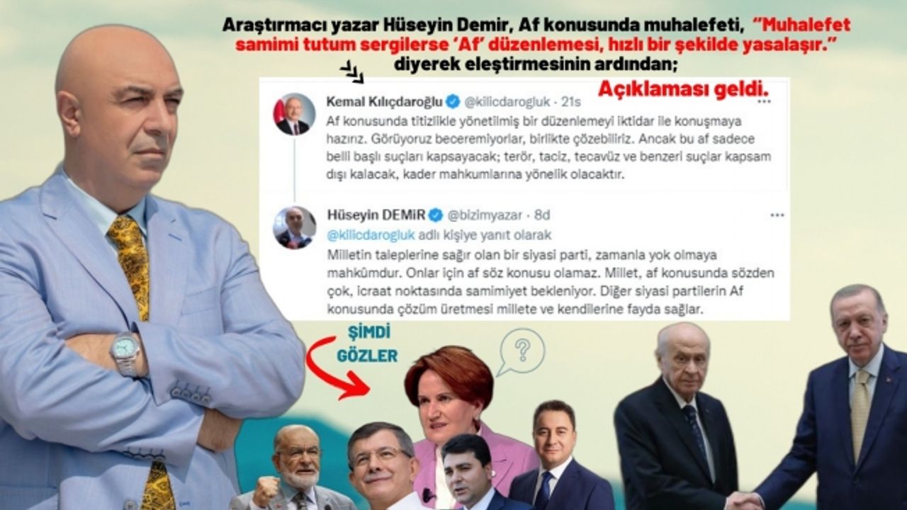 Araştırmacı yazar Hüseyin Demir ‘Af’ konusunu gündeme taşıdı, Kılıçdaroğlu: “Af konusunda iktidar ile konuşmaya hazırız” çıkışı yaptı