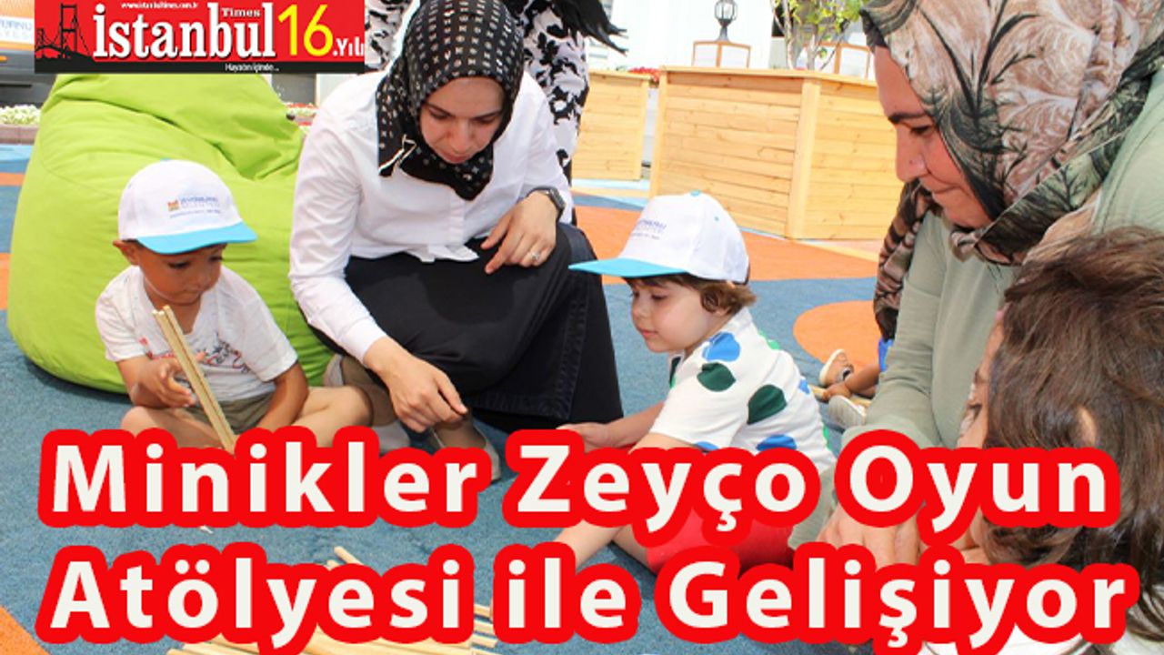 Minikler ZeyÇo Oyun Atölyesi’yle Gelişiyor…