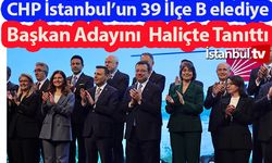 CHP İstanbul'un 39 İlçe Belediye Başkan Adayını Tanıttı