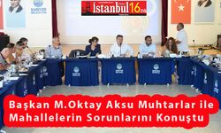 Başkan Aksu, Muhtarlarla Mahallelerin Sorunlarını Konuştu