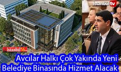 Avcılar Belediyesi Çok Yakında Halk'a Yeni Binasında Hizmet Verecek