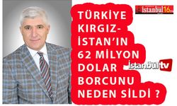 Türkiye'nin Kırgızistan'ın 62 Milyon Dolar Borcunu Silmesi Doğru mu ?