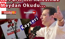 İmamoğlu Ak Parti'nin Kalesi Kayseri'de Erdoğan'a Meydan Okudu