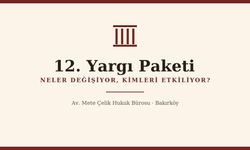 12. Yargı Paketi Neler Getiriyor? Vatandaşı ve Avukatları İlgilendiren Tüm Değişiklikler