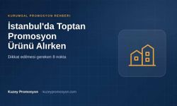 İstanbul'da Toptan Promosyon Ürünü Alırken Dikkat Edilmesi Gereken 8 Nokta