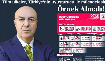 Tüm ülkeler, Türkiye’nin uyuşturucu ile mücadelesini örnek almalı!