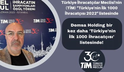 Demsa Holding bir kez daha 'Türkiye’nin İlk 1000 İhracatçısı' listesinde!