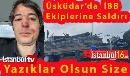 Üsküdar'da İBB Ekiplerine Çirkin Saldırı