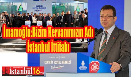 İmamoğlu: Bizim İttifakımız İstanbul Seçmeni İle Dedi
