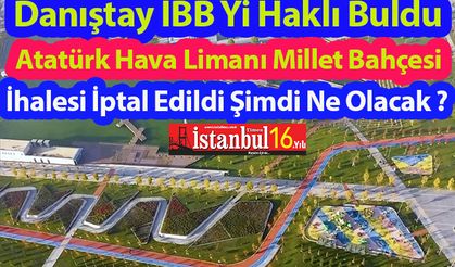 Danıştay İBB’Yi Haklı Buldu ATATÜRK Havalimanı Millet Bahçesi  İhalesi  İptal  Edildi