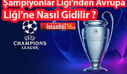 Şampiyonlar Ligi’nden Avrupa Ligi'ne Nasıl Gidilir?
