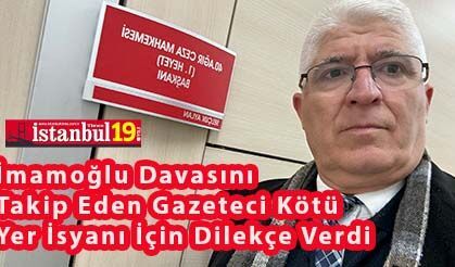İBB Silivri Duruşmalarında Gazeteciden Kötü Yer İsyanı İçin Mahkemeye Dilekçe Verdi
