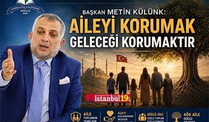 Külünkoğlu Eğitim Ve Kültür Derneği Başkanı Metin Külünk: Aileyi Korumak Geleceği Korumaktır