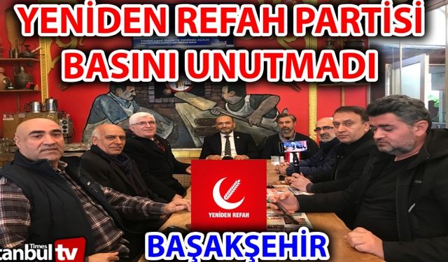 Başakşehir Yeniden Refah Partisi, Basını Unutmadı