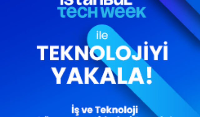 Teknoloji Tutkunları İstanbul Tech Week’Te Buluşacak