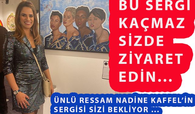 Ünlü Ressam Nadine Kaffel'in Sergisi Sizi Bekliyor