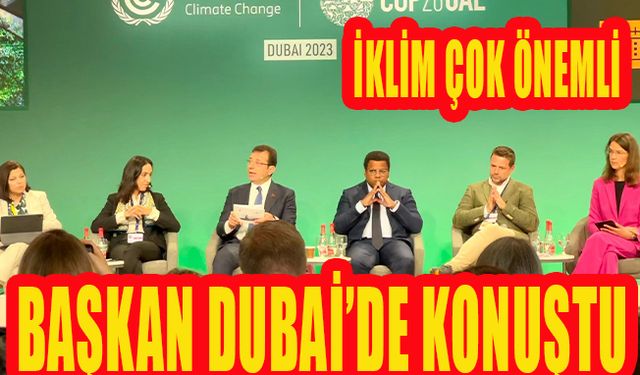 İmamoğlu Dubai'de İklim Değişikliğine Dikkat Çekti