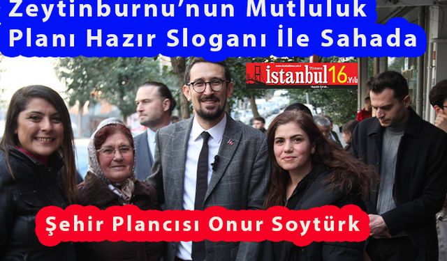 CHP Zeytinburnu Belediye Başkan Aday Şehir Plancısı Onur Soytürk Kendisini Halk’a Sevdirmeye Başlıyor…
