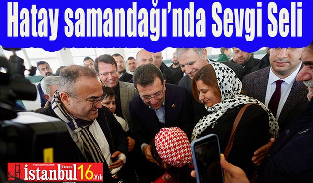 Hatay Samandağı'nda İmamoğlu'na Sevgi Seli