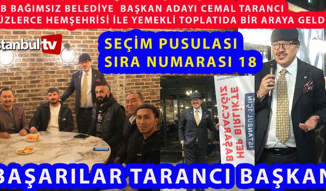 İBB Bağımsız Belediye Başkan Adayı Tarancı’dan Yemekli Toplantı