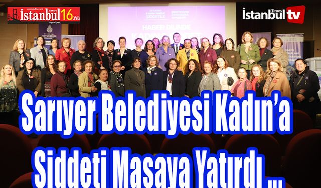 Sarıyer'de Kadın'a Yönelik Şiddet Masaya Yatırıldı