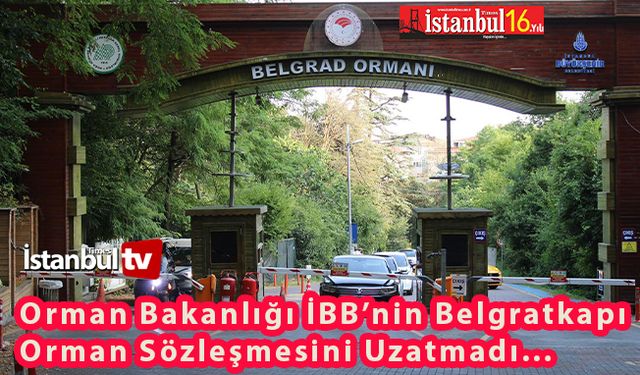 Hükümet Bu Seferde İBB' nin İşlettiği Belgrad Ormanının Sözleşmesini Uzatmadı