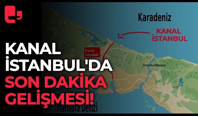 Kanal İstanbul Projesine Yargı Freni, Neler Oldu ?