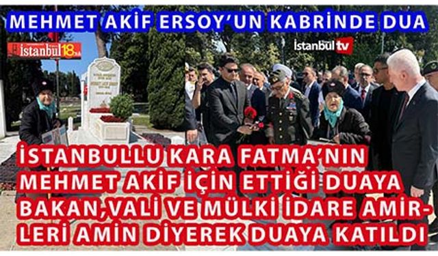İstanbullu Kara Fatma Akif’in Kabrinde Dua Etti Bakan ve Vali Amin Dedi