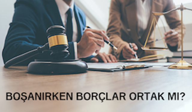 Boşanma Anında Borçlar Kimin Üzerinde Kalır ?   Mahkemeler En Çok Bu Konuda Tartışıyor