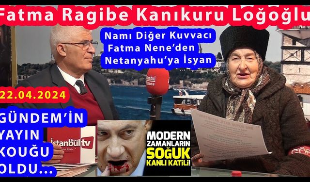 İstanbullu Kuvvacı Kara Fatma Nene : Ey Netanyahu Yenileceksin !