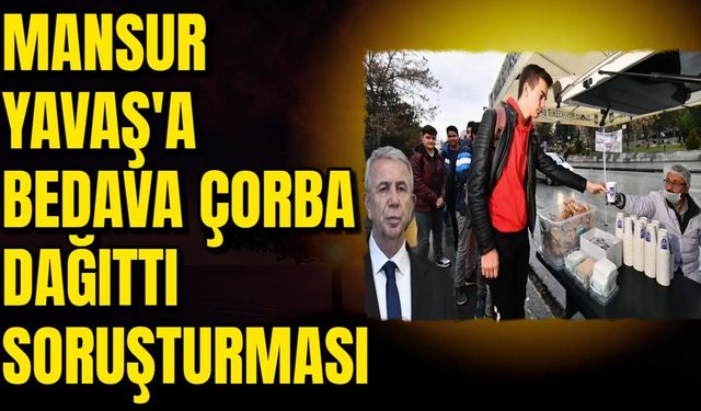 Yavaş’a Konser ve Çorba Soruşturması Bu Kadar’ da Olmaz Dedirtti….