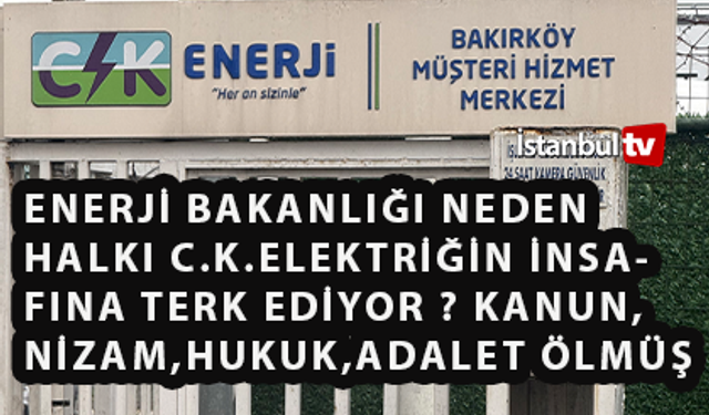 Enerji Bakanlığı Neden Halkı C.K. Elektrik İnsafına Terk Ediyor ?