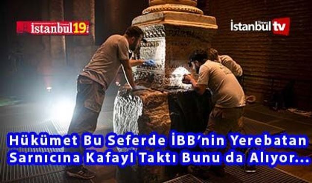 Hükümet Bu Sefer'de Yerebatan Sarnıcını İBB' den Almaya Çalışıyor (VİDEOLU)