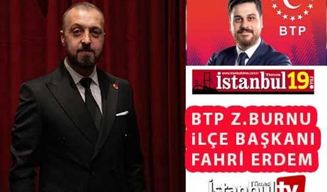 BTP Zeytinburnu İlçe Başkanı Erdem Gazetemize Konuştu