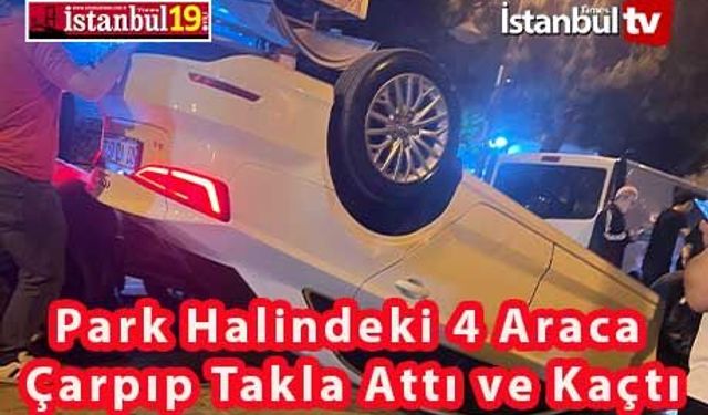 Park Halindeki 4 Araca Çarpıp Takla Atan Araçtan İnip Kaçtı