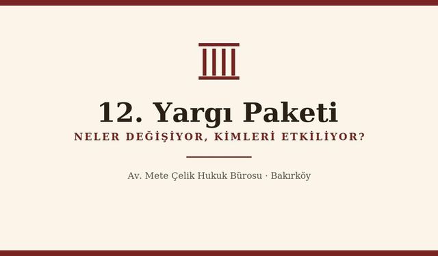 12. Yargı Paketi Neler Getiriyor? Vatandaşı ve Avukatları İlgilendiren Tüm Değişiklikler