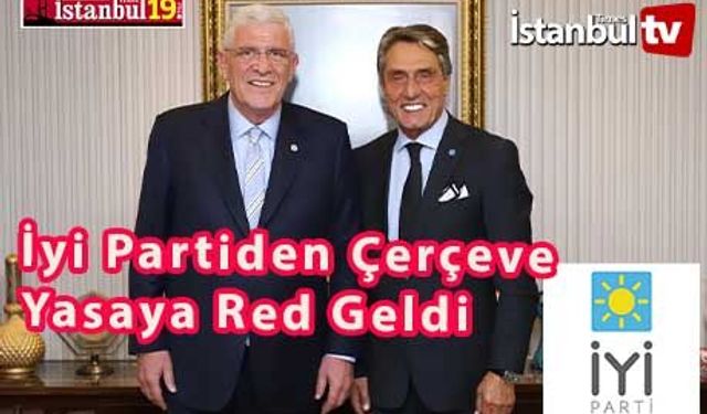 İyi Parti "Çerçeve Yasaya" Neden Red Verdi ?