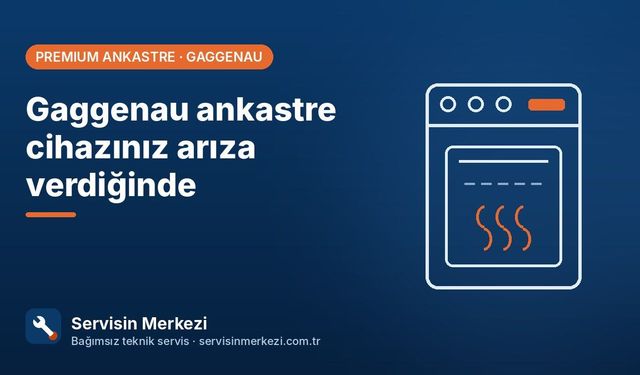 Gaggenau Ankastre Cihazınız Arıza Verdiğinde: Servis Çağırmadan Önce Yapılacak 5 Kontrol