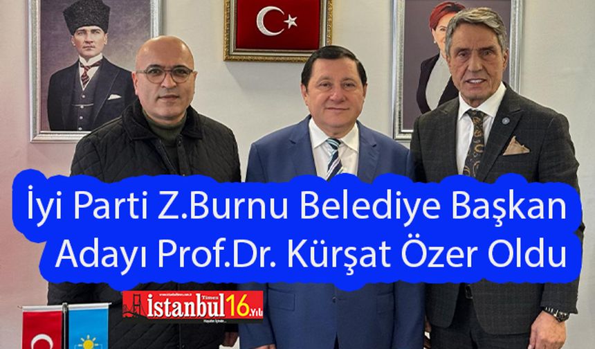 İyi Parti Zeytinburnu Belediye Başkan Adayı Prof.Dr.Kürşat Özer oldu