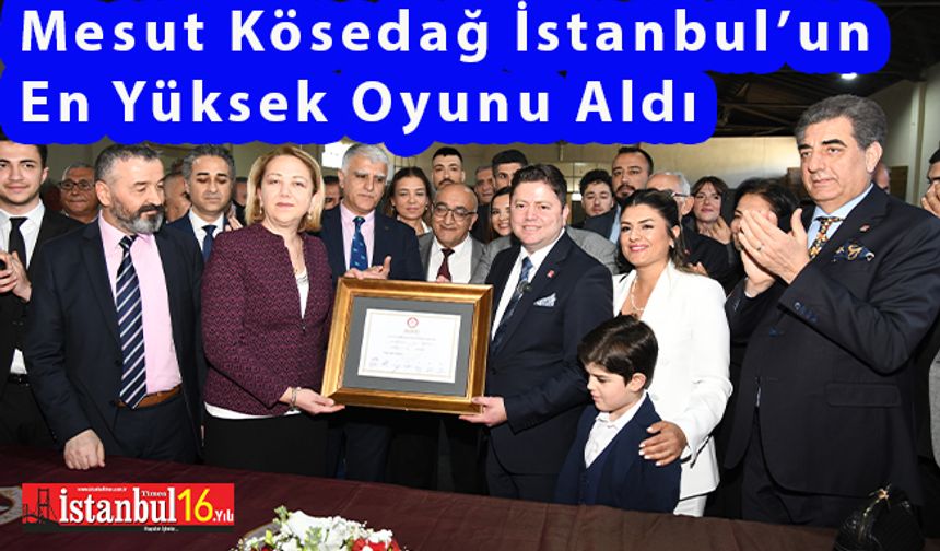 CHP'Lİ Mesut Kösedağ, İstanbul'da En Yüksek Oy Oranıyla Seçilen Belediye Başkanı Oldu