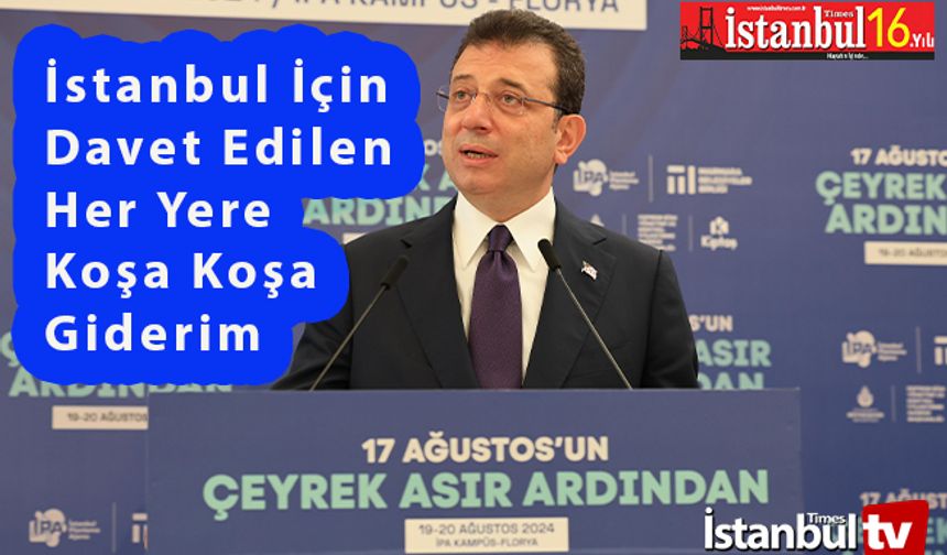 İmamoğlu; İstanbul Halkının Geleceği İçin Davet Edilen Her Yere Koşa Koşa Giderim