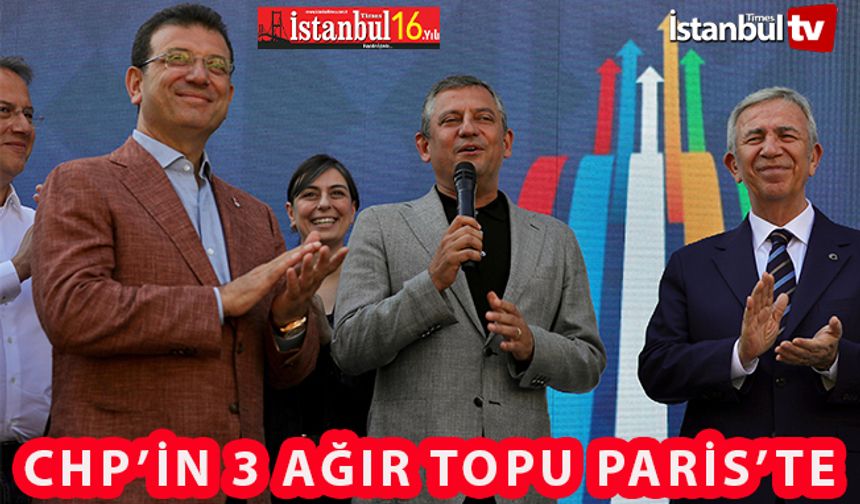 CHP' Nin 3 Ağır Topu Paris'te Bir Araya Geldi