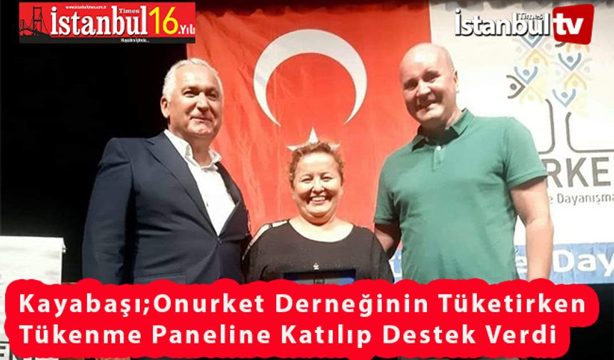 Onurkent Derneğinden Tüketirken Tükenme Paneli Kayabaşı'dan Destek