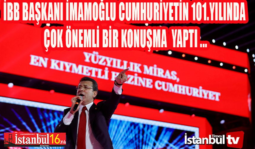 İBB Başkanı İmamoğlu Cumhuriyetin 101.Yılında Önemli Konulara Temas Etti