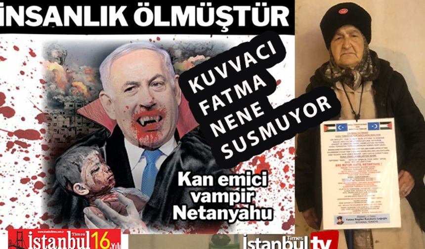 Kukla Yöneticilere İnat Kuvvacı Fatma Nene Katil Netanyahu'yu Kınıyor