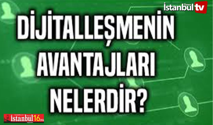 Dijitalleşmenin Getirdiği Avantajlar Nelerdir?